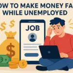 how to make money fast while unemployed